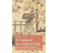 In Japanse gevangenschap: Het verhaal over het leven van een gevangene tijdens de Japanse bezetting