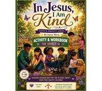 IN JESUS, I AM KIND ACTIVITY AND STUDY WORKBOOK.: 7-10 Years