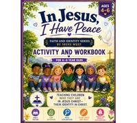 IN JESUS, I HAVE PEACE ACTIVITY AND STUDY WORKBOOK: 4-6 YEARS