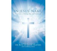 In Jesus' Name: Real Stories of Healing, Hope, and Redemption