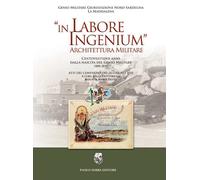 In labore ingenium. Architettura militare - [Paolo Sorba Editore]