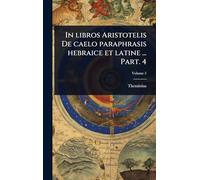 In libros Aristotelis De caelo paraphrasis hebraice et latine ... Part. 4