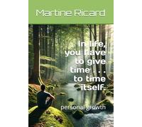 In life, you have to give time . . . to time itself.: personal growth