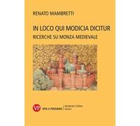 In loco qui Modicia dicitur. Ricerche su Monza medievale