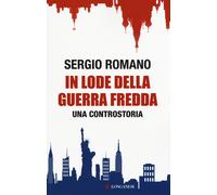 In lode della guerra fredda. Una controstoria - Romano Sergio