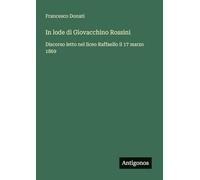 In lode di Giovacchino Rossini: Discorso letto nel liceo Raffaello il 17 marzo 1869