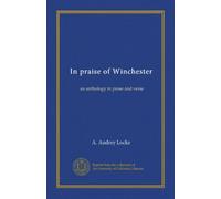 In lode di Winchester: un'antologia in prosa e versi: Facsimile Vol