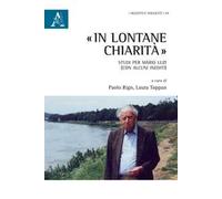 «In lontane chiarità». Studi per Mario Luzi (con alcuni inediti)