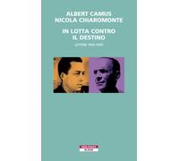In lotta contro il destino. Lettere (1945-1959) - 2021 - Neri Poz