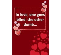 In love, one goes blind, the other dumb: A simple notebook with blank pages.