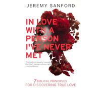 In Love with a Person I've Never Met: 7 Biblical Principles for Discovering True Love