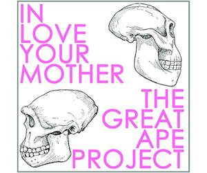 In Love Your Mother - The Great Ape Project
