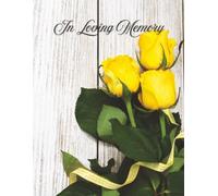 In Loving Memory: Charming Yellow Rose Funeral Guest Book & Celebration of Life Memorial Keepsake Journal for Friends & Family to Sign In, Record ... Pay Tribute, Respect & Write Condolences