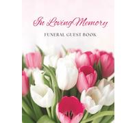 In Loving Memory Funeral Guest Book: Elegant Pink Floral Tulip Bouquet Memorial Keepsake Journal for Friends & Family to Sign In, Record Messages, ... Pay Tribute, Honor & Respect to Loved One