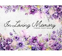In Loving Memory Funeral Guest Book: Keepsake to Share Condolences, Memories, and Messages of Love