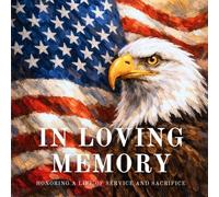 In Loving Memory: Memorial Guestbook Honoring a Life of Service and Sacrifice: A Keepsake for Messages, Tributes, Stories, Photos, Quotes & Final Thoughts