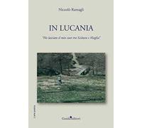 In Lucania. Ho lasciato il mio cuor tra Sciàura e Maglia