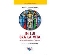 In lui era la vita. Lectio sul Vangelo di Giovanni