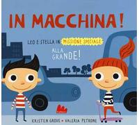In macchina! Alla grande! Leo e Stella in missione speciale. Ediz. illustrata