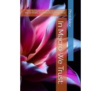 In Macro We Trust:: Field Techniques for Challenging Conditions, Ethical Wildlife, and Global Biodiversity Stories