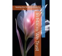 In Macro We Trust: Seeing the World Differently