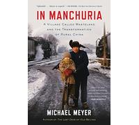 In Manchuria: A Village Called Wasteland and the Transformation of Rural China