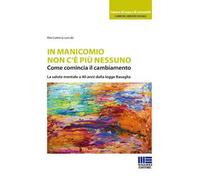 In manicomio non c'è più nessuno. Come comincia il cambiamento. La salute mentale a 40 anni dalla legge Basaglia
