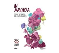 In maschera. Storie a fumetti dal volto coperto
