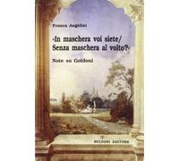 «In maschera voi siete/Senza maschera al volto?». Note su Goldoni