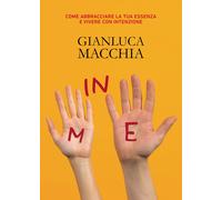 In me. Come abbracciare la tua essenza e vivere con intenzione - Macchia G...