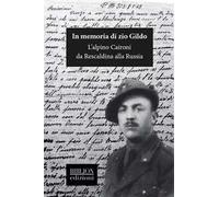 In memoria di zio Gildo. L'alpino Caironi da Rescaldina alla Russia
