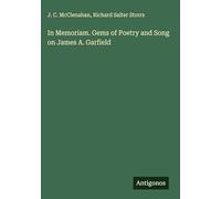 In Memoriam. Gems of Poetry and Song on James A. Garfield