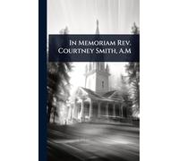 In Memoriam Rev. Courtney Smith, A.M