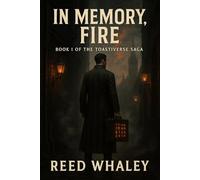 In Memory, Fire: Book One Of The Toastiverse Saga: 1