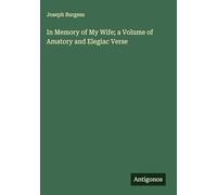 In Memory of My Wife; a Volume of Amatory and Elegiac Verse