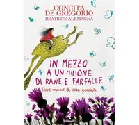 IN MEZZO A UN MILIONE DI RANE E FARFALLE. EDIZ. A COLORI - DE GREGORIO CONCITA