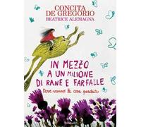 In mezzo a un milione di rane e farfalle. Ediz. a colori
