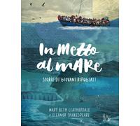 In mezzo al mare. Storie di giovani rifugiati - Leatherdale Mary Beth
