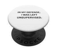 In mia difesa, sono stato lasciato senza supervisione. per Sarcastic People PopSockets PopGrip Adesivo