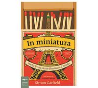 In miniatura. Perché le piccole cose illuminano il mondo