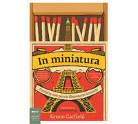 In miniatura. Perché le piccole cose illuminano il mondo