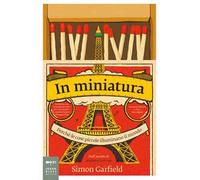 In miniatura. Perché le piccole cose illuminano il mondo. Nuova ediz.