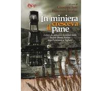 In miniera cresceva il pane. Lettere dei minatori licenziati dalla Società Monte Amiata dopo l'attentato a Togliatti