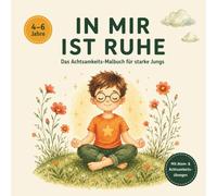 IN MIR IST RUHE: Das Achtsamkeits-Malbuch für starke Jungs