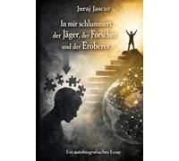In mir schlummert der Jäger, der Forscher und der Eroberer: Autobiografisches Essay