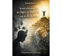 In mir schlummert der Jäger, der Forscher und der Eroberer: Autobiografisches Essay