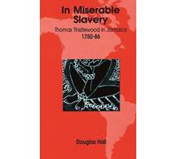 In Miserable Slavery: Thomas Thistlewood in Jamaica 1750-86