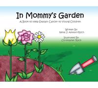 In Mommy's Garden: A Book to Help Explain Cancer to Young Children