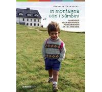 In montagna con i bambini. Passeggiate nella bergamasca per escursionisti da 3 a 8 anni d'età