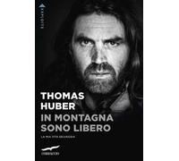 In montagna sono libero. La mia vita selvaggia
